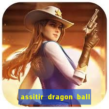 assitir dragon ball z dublado